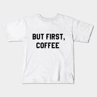 But First Coffee Kids T-Shirt